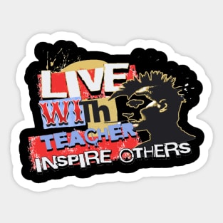 Live With Teacher Inspire Others Inspirational Teacher, Teach Love Inspire, School Teacher, First day of school, Back to school, teacher life Sticker